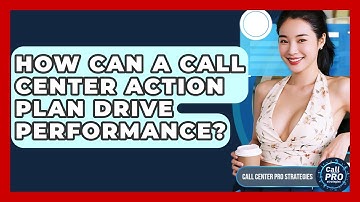 How Can A Call Center Action Plan Drive Performance? - Call Center Pro Strategies