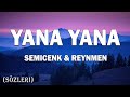 Semicenk & Reynmen - Yana Yana (Lyrics/Sözleri)