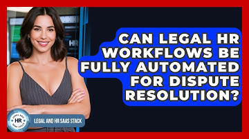 Can Legal HR Workflows Be Fully Automated For Dispute Resolution? - Legal And HR SaaS Stack