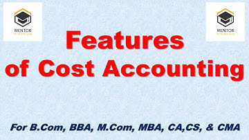 Features of Cost Accounting for B.Com, BBA, M.Com, MBA, CA, CS & CMA