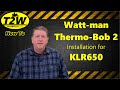 T2W How To: Watt-man Thermo-Bob 2 install on KLR650