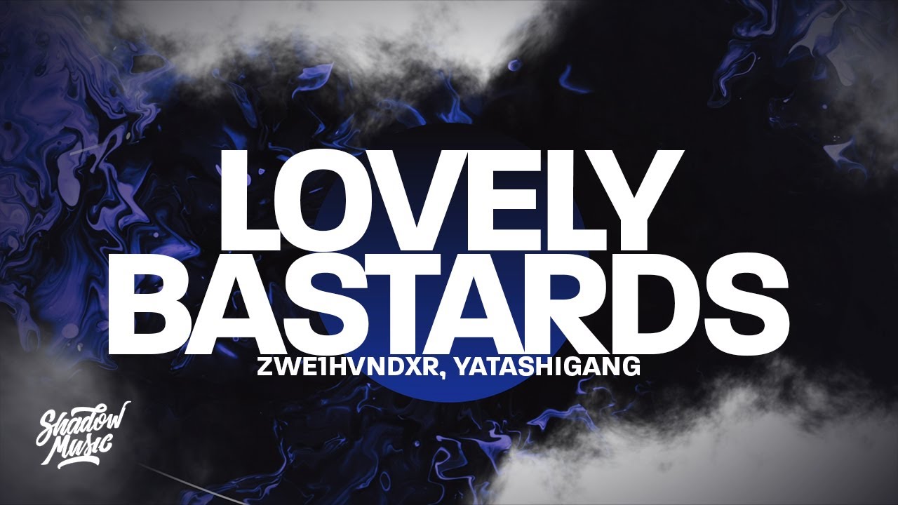 ZWE1HVNDXR & ‎yatashigang – LOVELY BASTARDS Lyrics