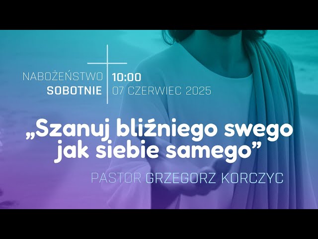 Nabożeństwo | "Szanuj bliźniego swego jak siebie samego" | Grzegorz Korczyc | 7.06.2025
