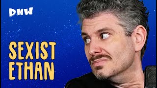 Ethan Klein Being Casually Sexist - DNW