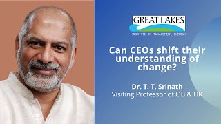 Can CEOs shift their understanding of change? | Dr. TT Srinath
