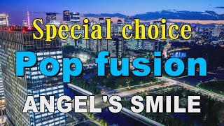 Special choice Pop fusion   ANGEL'S SMILE   作業用BGM
