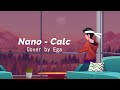 nano (ナノ) – Calc. ~Piano Live Version~ | Cover By Ega