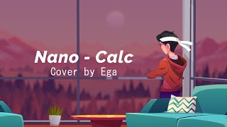 nano (ナノ) – Calc. ~Piano Live Version~ | Cover By Ega