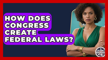 How Does Congress Create Federal Laws? - Inside the Legislative Branch