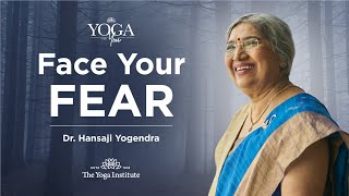 Yoga & You: How To Face Your Fears? | Dr. Hansaji Yogendra