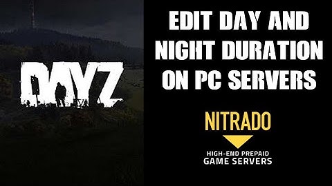 How To Mod Time On PC DAYZ Nitrado Private Server: Edit Duration, Speed, Shorter Nights Longer Days
