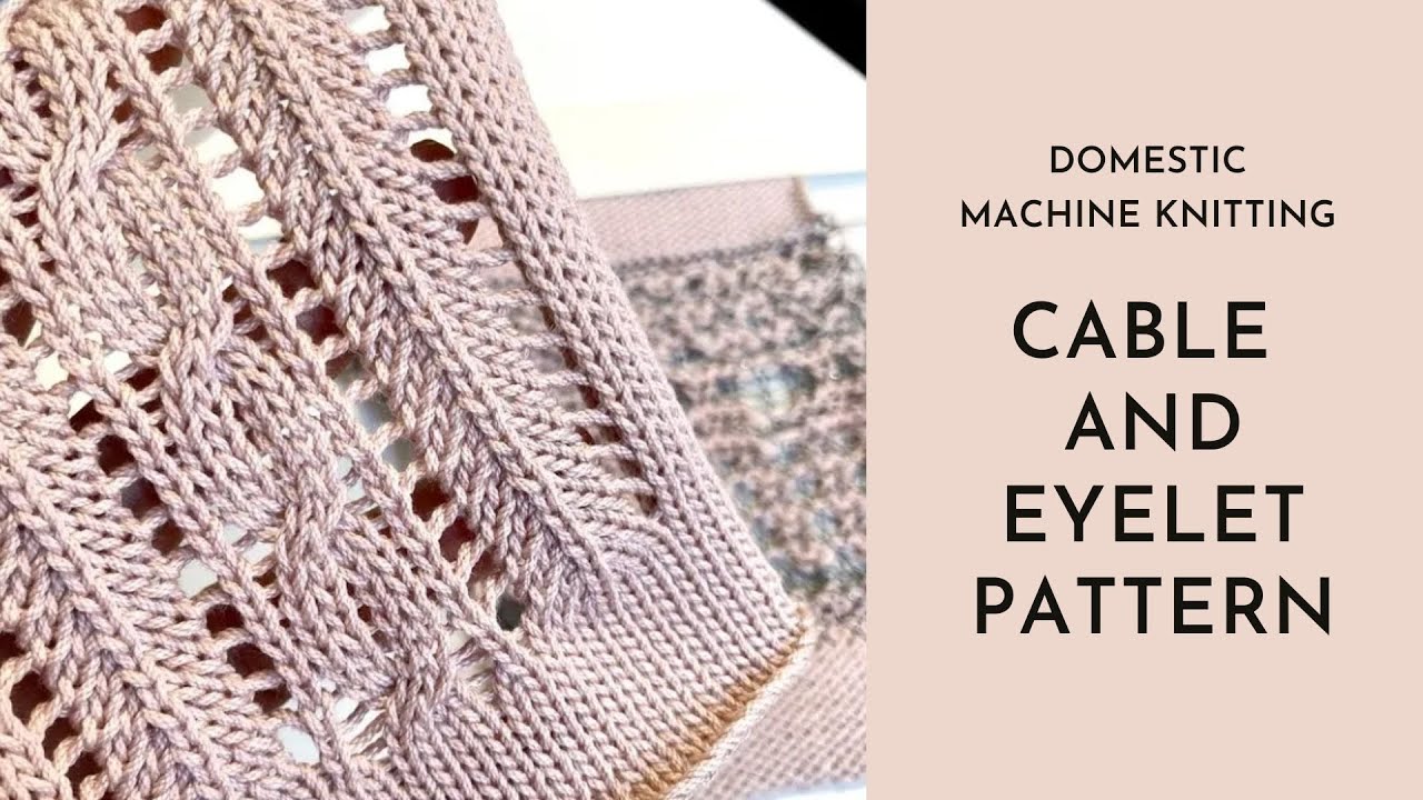 Machine Knitting Cables and Eyelets YouTube