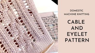 Machine Knitting - Cables and Eyelets