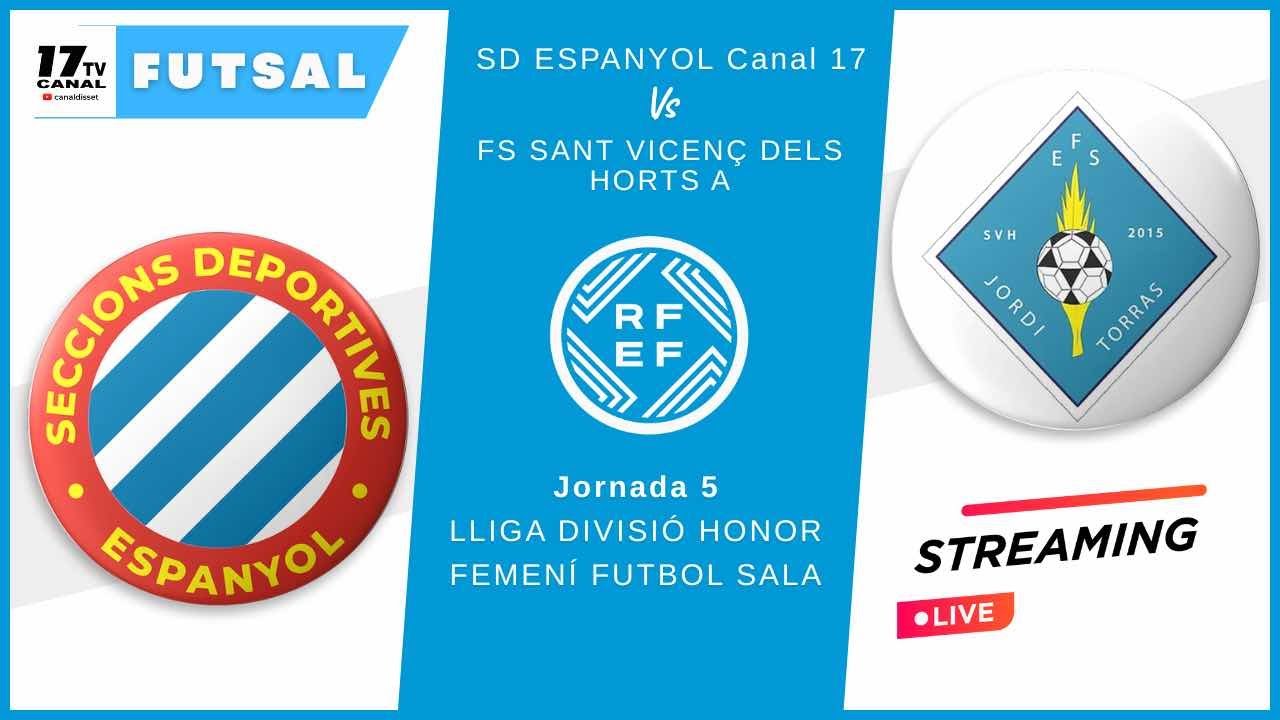 ⚽️SD ESPANYOL Canal 17 - AFS SANT VICENÇ DELS HORTS A | J5-LLIGA DIVISIÓ HONOR FEMENÍ FUTBOL SALA