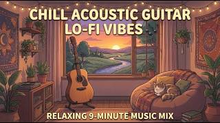 Chill Acoustic Guitar Lo-fi Vibes 🎶 | Relaxing 9-minute Music Mix