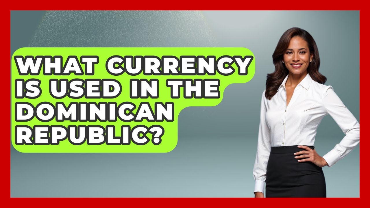 What Currency Is Used In The Dominican Republic? - The Rail and Cruise Experts