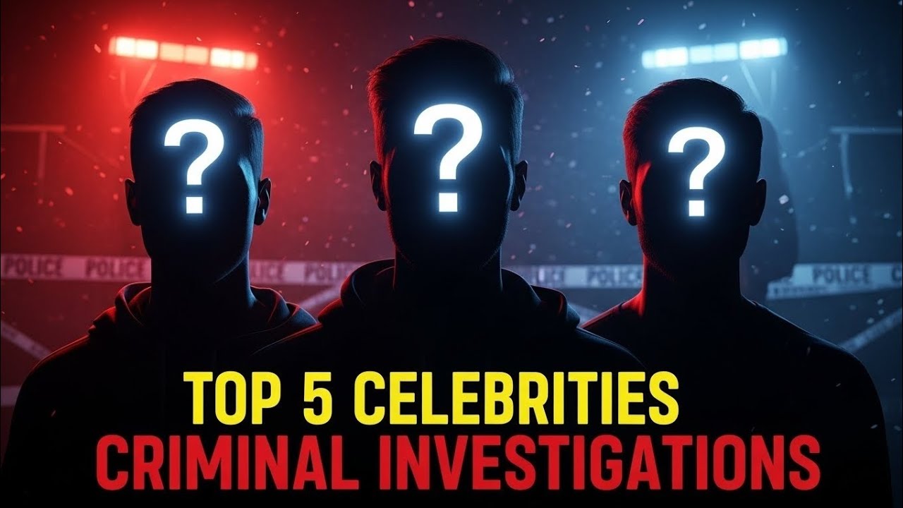 Top 5 Celebrities Involved in Criminal Investigations