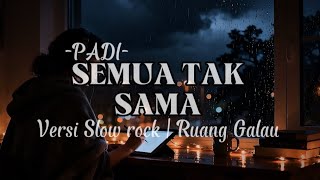Semua Tak Sama  Padi  Versi Slow Rock Cover 