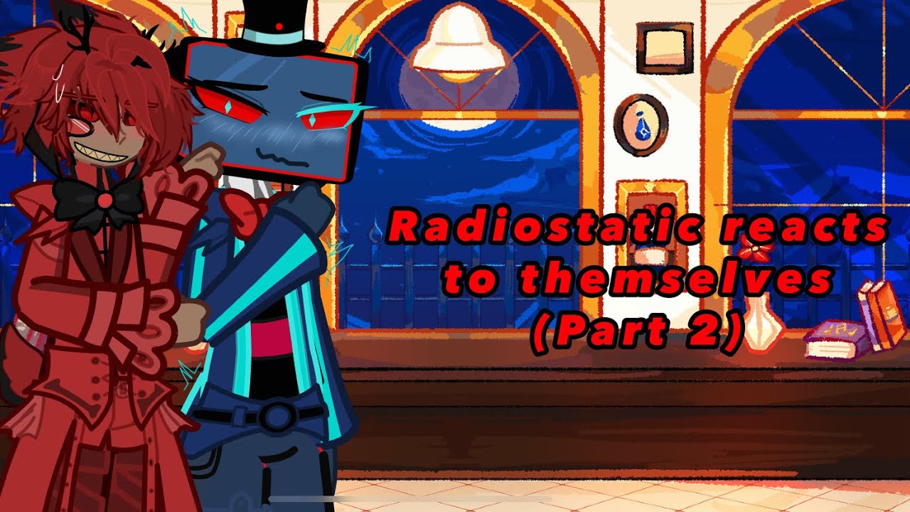 •Radiostatic reacts to themselves• | Hazbin hotel | (alastor & vox) !part 2!