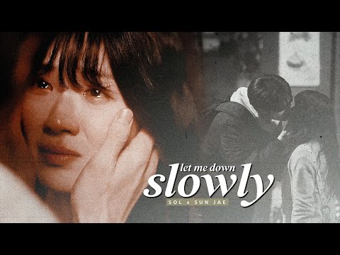 Sol & Sun Jae › 𝐋𝐞𝐭 𝐌𝐞 𝐃𝐨𝐰𝐧 𝐒𝐥𝐨𝐰𝐥𝐲 [Lovely Runner 1x10] MV