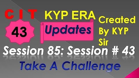 SESSION 85 : SESSION #43 BS-CIT , TAKE A CHALLENGE , TAKE A CHALLENGE.......