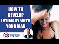 How to develop intimacy with your man and REVAMP your relationship!