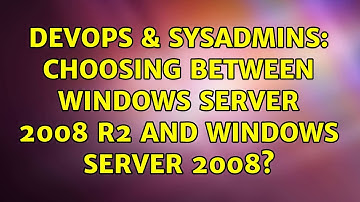 DevOps & SysAdmins: Choosing between Windows Server 2008 R2 and Windows Server 2008?