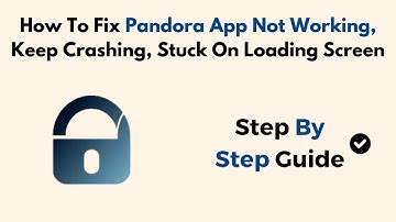 How To Fix Pandora App Not Working, Keep Crashing, Stuck On Loading Screen