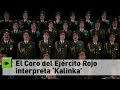 El Coro del Ejército Rojo interpreta 'Kalinka'