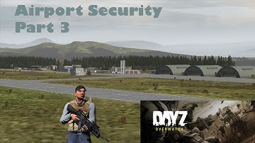 Dayz Overwatch Mod - Airfield Security: Part 3 - Airfield Shootout