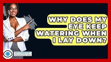 Why Does My Eye Keep Watering When I Lay Down? - Optometry Knowledge Base