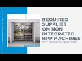Required supplies on non-integrated Hiperbaric HPP Machines