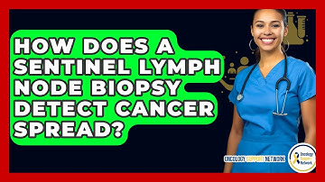 How Does A Sentinel Lymph Node Biopsy Detect Cancer Spread? - Oncology Support Network