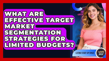 What Are Effective Target Market Segmentation Strategies For Limited Budgets?