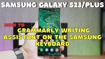 Galaxy S23 / Plus : Grammarly Writing Assistant On the Samsung Keyboard