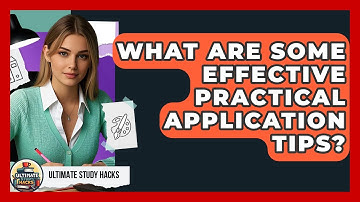 What Are Some Effective Practical Application Tips? - Ultimate Study Hacks