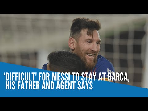 ‘Difficult' for Messi to stay at Barca, his father and agent says