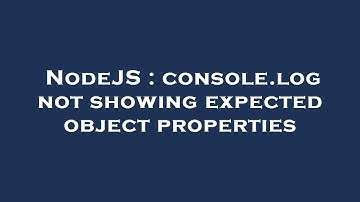 NodeJS : console.log not showing expected object properties