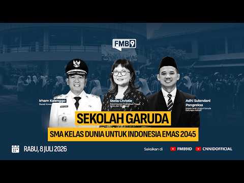 Sekolah Garuda: SMA Kelas Dunia untuk Indonesia Emas 2045 | (FMB)9
