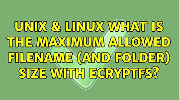 Unix & Linux: What is the maximum allowed filename (and folder) size with eCryptfs? (4 Solutions!!)