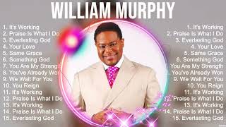 W i l l i a m M u r p h y Greatest Hits ~ Top Christian Gospel Worship Songs by Christian Songs 499 views 6 days ago 1 hour, 2 minutes