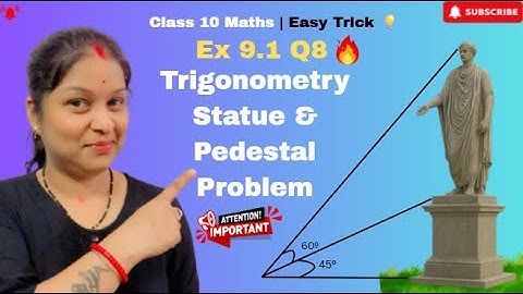 Class 10 Maths | Chapter 9 Some Applications of Trigonometry | Ex 9.1 Q8 |Statue & Pedestal Problem
