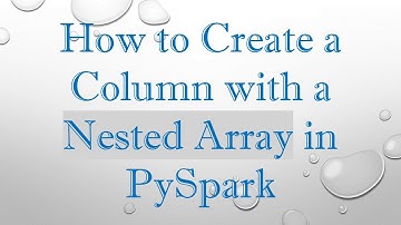 How to Create a Column with a Nested Array in PySpark