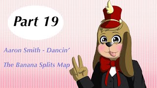 The Banana Splits Dancin’ Map [Part 19] (13+)