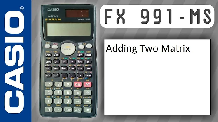CASIO fx-991ms: Adding two Matrix