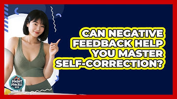 Can Negative Feedback Help You Master Self-correction? - Habit Hacks Hub