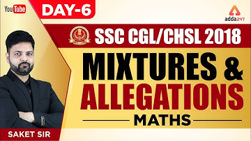 SSC CGL/CHSL 2018 | Mixtures & Allegations | Maths | Day 6 | Saket Sir | 4 P.M