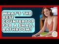 What&#39;s The Best Countertop For A Small Bathroom? - Minimalist Home Life