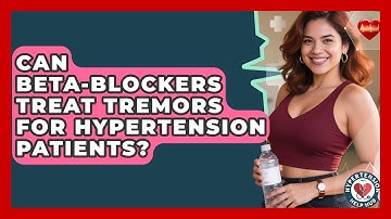 Can Beta-blockers Treat Tremors For Hypertension Patients? - Hypertension Help Hub