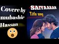 SAIYAARAN Title Ssong With Out Music Cover By Mubashir Hassan SAIYAARAN Title Ssong With Out Music Cover By Mubashir Hassan